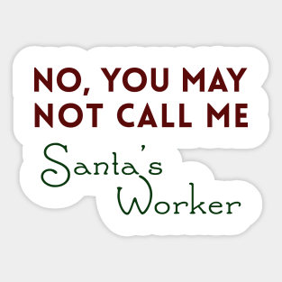 No, You May Not Call Me Santa's Worker Sticker